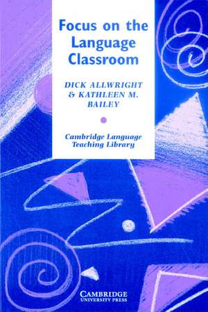 Focus on the Language Classroom: An Introduction to Classroom Research for Language Teachers de Richard Allwright