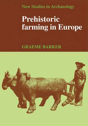 Prehistoric Farming in Europe de Graeme Barker