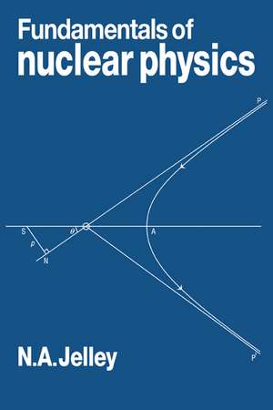 Fundamentals of Nuclear Physics de N. A. Jelley