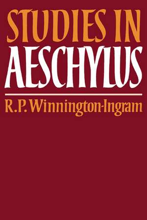 Studies in Aeschylus de R. P. Winnington-Ingram