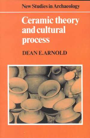 Ceramic Theory and Cultural Process de Dean E. Arnold