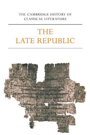 The Cambridge History of Classical Literature: Volume 2, Latin Literature, Part 2, The Late Republic de E. J. Kenney