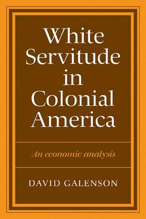 White Servitude in Colonial America: An economic analysis de David W. Galenson