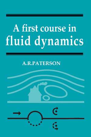 A First Course in Fluid Dynamics de A. R. Paterson