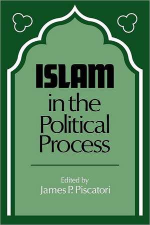 Islam in the Political Process de James P. Piscatori