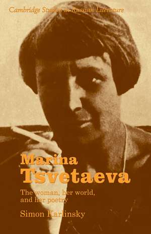 Marina Tsvetaeva: The Woman, her World, and her Poetry de Simon Karlinsky