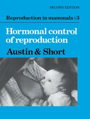 Reproduction in Mammals: Volume 3, Hormonal Control of Reproduction de Colin Russell Austin