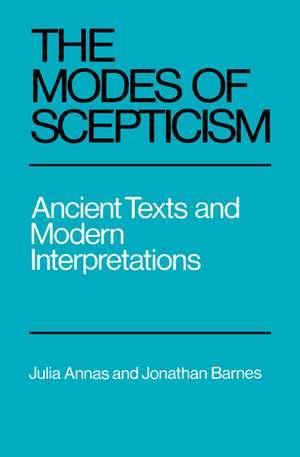 The Modes of Scepticism: Ancient Texts and Modern Interpretations de Julia Annas