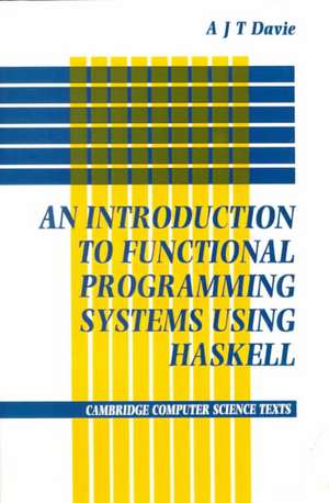 Introduction to Functional Programming Systems Using Haskell de Antony J. T. Davie