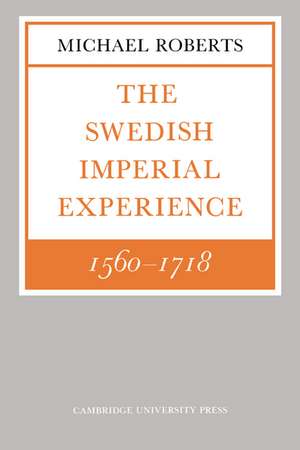 The Swedish Imperial Experience 1560–1718 de Michael Roberts