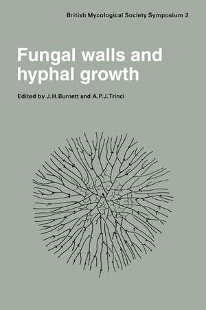 Fungal Walls and Hyphal Growth: Symposium of The British Mycological Society Held at Queen Elizabeth College London, April 1978 de J. H. Burnett