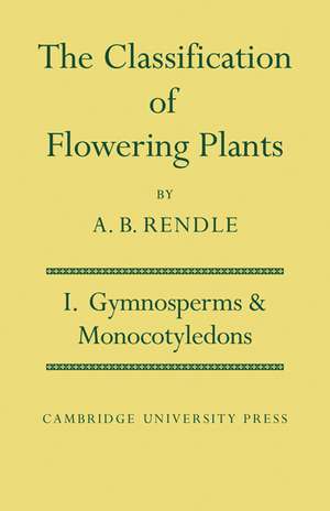 The Classification of Flowering Plants: Volume 1, Gymnosperms and Monocotyledons de Alfred Barton Rendle