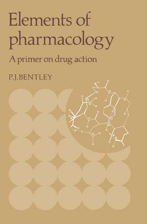 Elements of Pharmacology: A Primer on Drug Action de Peter J. Bentley