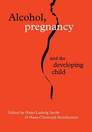 Alcohol, Pregnancy and the Developing Child de Hans-Ludwig Spohr