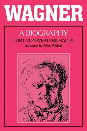 Wagner: A Biography de Curt von Westernhagen