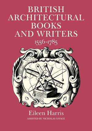 British Architectural Books and Writers: 1556–1785 de Eileen Harris