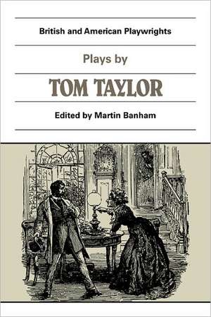 Plays by Tom Taylor: Still Waters Run Deep, The Contested Election, The Overland Route, The Ticket-of-Leave Man de Martin Banham