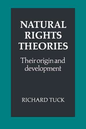 Natural Rights Theories: Their Origin and Development de Richard Tuck