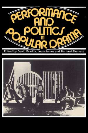 Performance and Politics in Popular Drama: Aspects of Popular Entertainment in Theatre, Film and Television, 1800–1976 de David Bradby