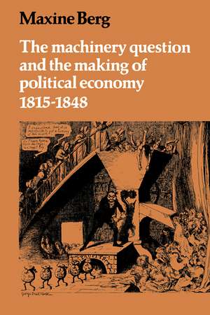 The Machinery Question and the Making of Political Economy 1815–1848 de Maxine Berg