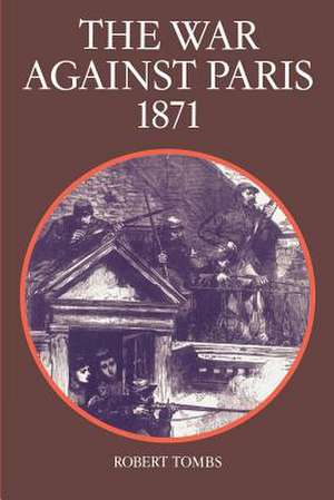 The War Against Paris, 1871 de Robert Tombs