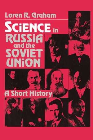 Science in Russia and the Soviet Union: A Short History de Loren R. Graham