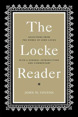 The Locke Reader: Selections from the Works of John Locke with a General Introduction and Commentary de John W. Yolton