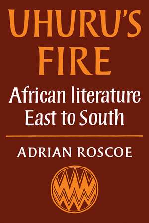 Uhuru's Fire: African Literature East to South de Adrian Roscoe