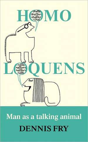 Homo Loquens: Man as a Talking Animal de Dennis Fry