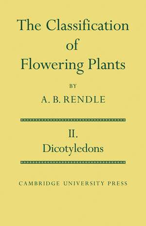 The Classification of Flowering Plants: Volume 2, Dicotyledons de Alfred Barton Rendle