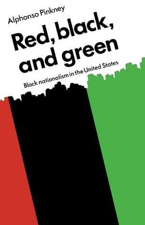 Red Black and Green: Black Nationalism in the United States de Alphonso Pinkney