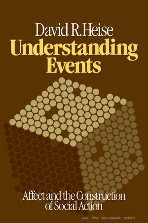 Understanding Events: Affect and the Construction of Social Action de David R. Heise