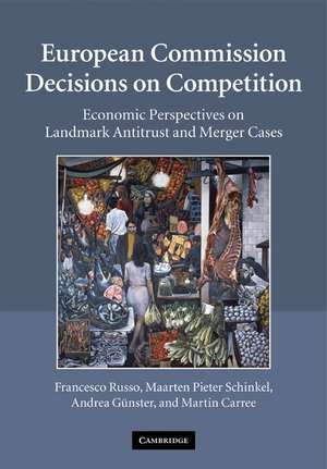 European Commission Decisions on Competition: Economic Perspectives on Landmark Antitrust and Merger Cases de Francesco Russo