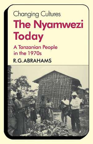 The Nyamwezi Today: A Tanzanian People in the 1970s de R. G. Abrahams