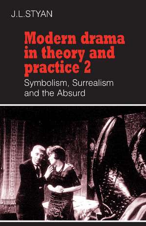 Modern Drama in Theory and Practice: Volume 2, Symbolism, Surrealism and the Absurd de John L. Styan