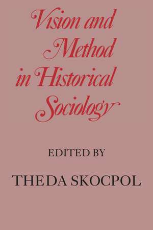 Vision and Method in Historical Sociology de Theda Skocpol