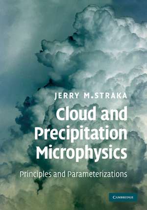 Cloud and Precipitation Microphysics: Principles and Parameterizations de Jerry M. Straka