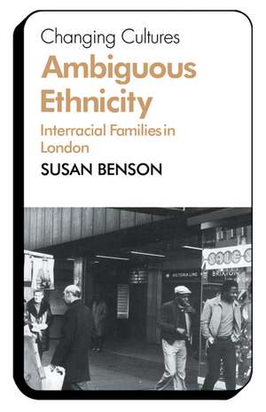 Ambiguous Ethnicity: Interracial Families in London de Susan Benson