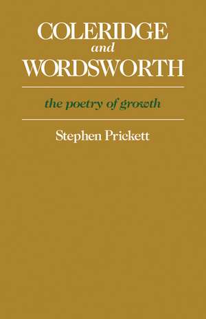 Coleridge and Wordsworth: The Poetry of Growth de Stephen Prickett