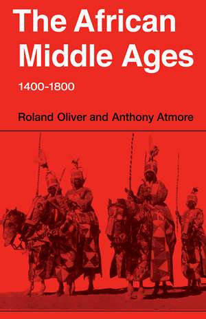 The African Middle Ages, 1400–1800 de Roland Oliver