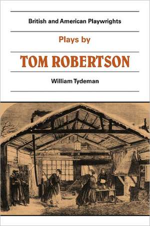 Plays by Tom Robertson: Society, Ours, Caste, School de William Tydeman