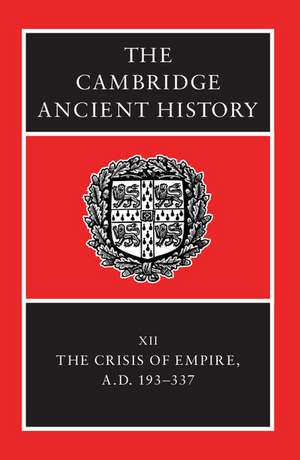 The Cambridge Ancient History: Volume 12, The Crisis of Empire, AD 193-337 de Alan Bowman