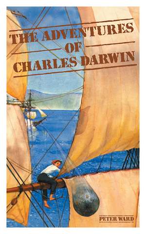 The Adventures of Charles Darwin de Peter Ward