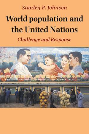 World Population and the United Nations: Challenge and Response de Stanley P. Johnson