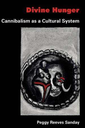 Divine Hunger: Cannibalism as a Cultural System de Peggy Reeves Sanday