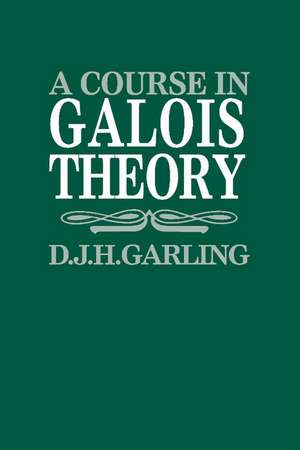 A Course in Galois Theory de D. J. H. Garling