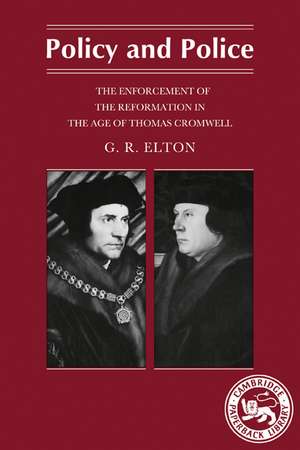 Policy and Police: The Enforcement of the Reformation in the Age of Thomas Cromwell de G. R. Elton