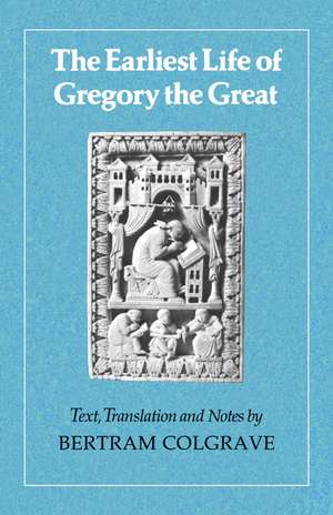 The Earliest Life of Gregory the Great de Bertram Colgrave