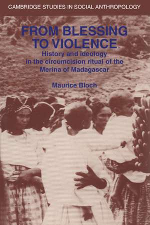 From Blessing to Violence: History and Ideology in the Circumcision Ritual of the Merina de Maurice Bloch