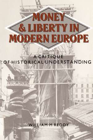 Money and Liberty in Modern Europe: A Critique of Historical Understanding de William M. Reddy